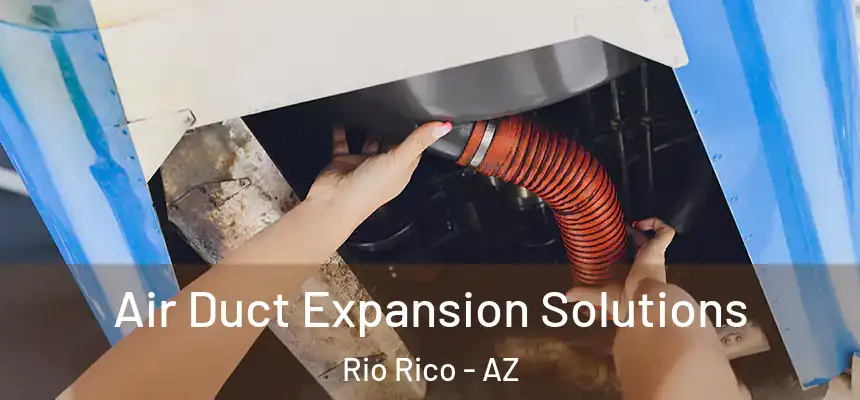  Air Duct Expansion Solutions Rio Rico - AZ