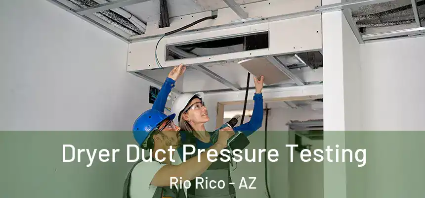  Dryer Duct Pressure Testing Rio Rico - AZ