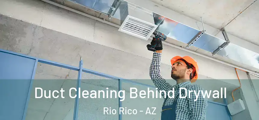  Duct Cleaning Behind Drywall Rio Rico - AZ