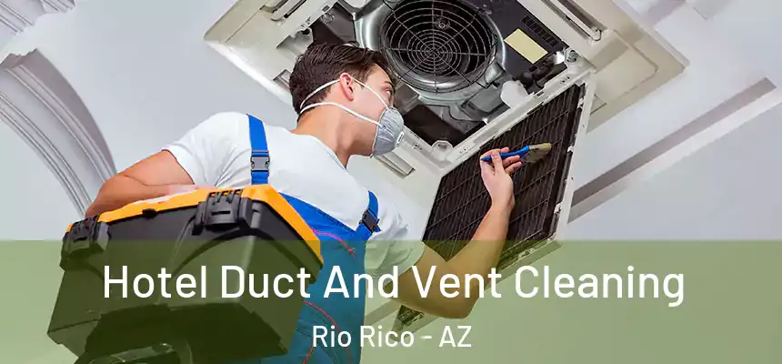 Hotel Duct And Vent Cleaning Rio Rico - AZ