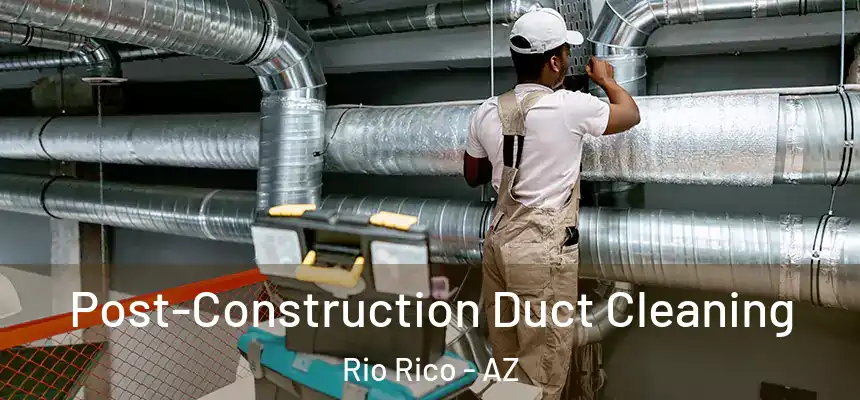  Post-Construction Duct Cleaning Rio Rico - AZ