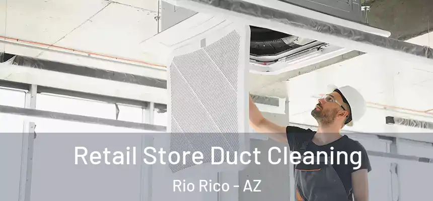 Retail Store Duct Cleaning Rio Rico - AZ