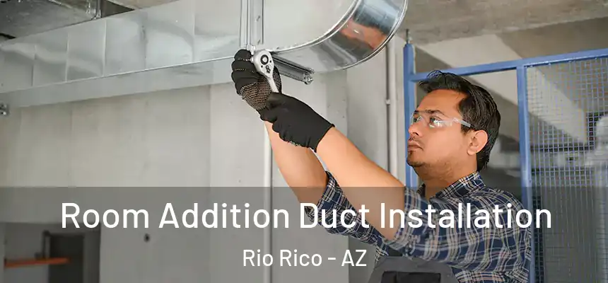  Room Addition Duct Installation Rio Rico - AZ
