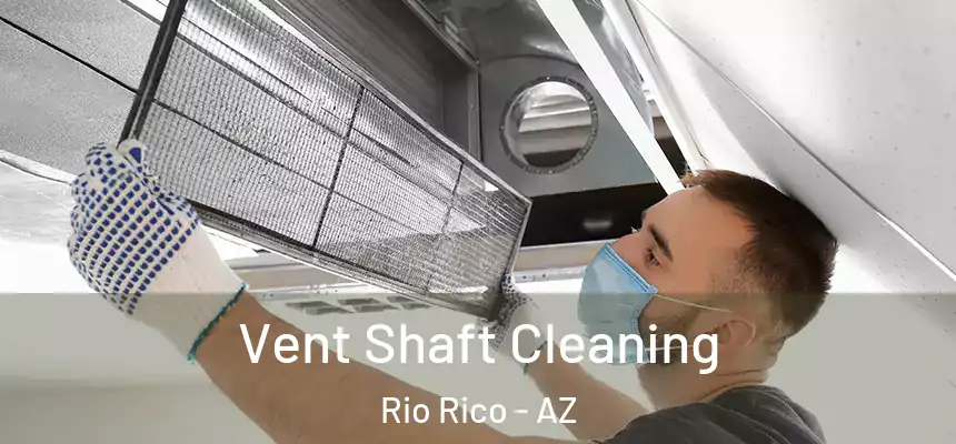  Vent Shaft Cleaning Rio Rico - AZ